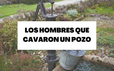 El cuento de los hombres que cavaron un pozo: Voluntad y constancia
